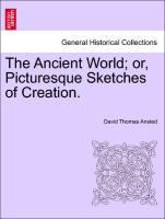 The Ancient World, or, Picturesque Sketches of Creation. New Edition