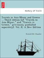 Travels in Asia Minor and Greece ... Third edition [of "Travels in Asia Minor," and "Travels in Greece," previously published separately]. Vol. II, A New Edition