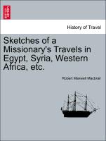 Sketches of a Missionary's Travels in Egypt, Syria, Western Africa, Etc