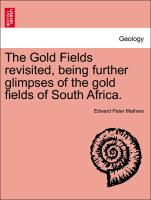 The Gold Fields revisited, being further glimpses of the gold fields of South Africa. FOURTH EDITION