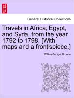 Travels in Africa, Egypt, and Syria, from the Year 1792 to 1798. [With Maps and a Frontispiece.]