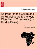 Address [On the Congo and Its Future] to the Manchester Chamber of Commerce (by H. M. Stanley)