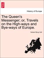 The Queen's Messenger, Or, Travels on the High-Ways and Bye-Ways of Europe