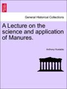 A Lecture on the Science and Application of Manures