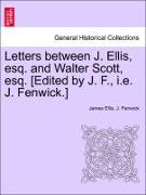 Letters Between J. Ellis, Esq. and Walter Scott, Esq. [Edited by J. F., i.e. J. Fenwick.]