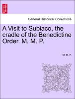 A Visit to Subiaco, the Cradle of the Benedictine Order. M. M. P