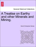 A Treatise on Earthy and other Minerals and Mining, second edition