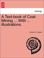 A Text-Book of Coal-Mining ... with ... Illustrations