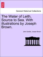 The Water of Leith, Source to Sea. with Illustrations by Joseph Brown