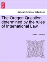 The Oregon Question, Determined by the Rules of International Law