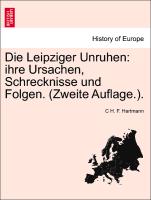 Die Leipziger Unruhen: Ihre Ursachen, Schrecknisse Und Folgen. (Zweite Auflage.)