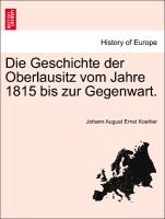 Die Geschichte Der Oberlausitz Vom Jahre 1815 Bis Zur Gegenwart