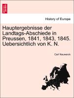 Hauptergebnisse Der Landtags-Abschiede in Preussen, 1841, 1843, 1845. Uebersichtlich Von K. N