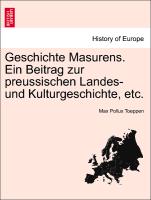 Geschichte Masurens. Ein Beitrag Zur Preussischen Landes- Und Kulturgeschichte, Etc