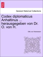 Codex diplomaticus Anhaltinus ... herausgegeben von Dr. O. von H. Zweiter Theil