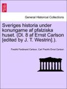 Sveriges historia under konungarne af pfalziska huset. (Dl. 8 af Ernst Carlson [edited by J. T. Westrin].). Fjerde Delen