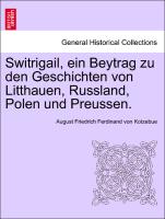 Switrigail, Ein Beytrag Zu Den Geschichten Von Litthauen, Russland, Polen Und Preussen
