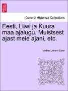 Eesti, Liiwi Ja Kuura Maa Ajalugu. Muistsest Ajast Meie Ajani, Etc