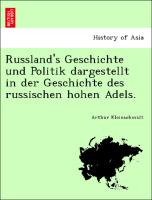 Russland's Geschichte Und Politik Dargestellt in Der Geschichte Des Russischen Hohen Adels