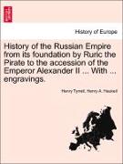 History of the Russian Empire from its foundation by Ruric the Pirate to the accession of the Emperor Alexander II ... With ... engravings. VOL. I