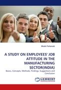 A STUDY ON EMPLOYEES' JOB ATTITUDE IN THE MANUFACTURING SECTOR(INDIA)