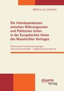 Die Interdependenzen zwischen Währungsunion und Politischer Union in der Europäischen Union des Maastrichter Vertrages