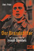 Der Brandstifter. Die Lebensgeschichte des Joseph Goebbels