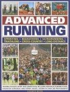 Advanced Running: How to Train for Both Sport and Competition, Including Individual Running Plans, Advanced Schedules and Expert Advice