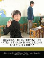 Response to Intervention (Rti): Is Tiered Service Right for Your Child?