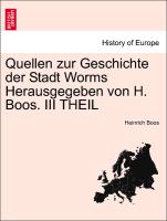 Quellen zur Geschichte der Stadt Worms Herausgegeben von H. Boos. III THEIL