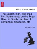 The Scotch-Irish, and Their First Settlements on the Tyger River in South Carolina. a Centennial Discourse, Etc