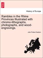 Rambles in the Rhine Provinces Illustrated with Chromo-Lithographs, Photographs, and Wood-Engravings