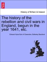 The history of the rebellion and civil wars in England, begun in the year 1641, etc. Vol. VIII