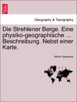 Die Strehlener Berge. Eine Physiko-Geographische ... Beschreibung. Nebst Einer Karte