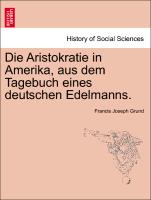 Die Aristokratie in Amerika, Aus Dem Tagebuch Eines Deutschen Edelmanns