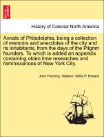 Annals of Philadelphia, being a collection of memoirs and anecdotes of the city and its inhabitants, from the days of the Pilgrim founders. To which is added an appendix containing olden time researches and reminiscences of New York City