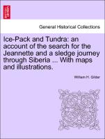 Ice-Pack and Tundra: An Account of the Search for the Jeannette and a Sledge Journey Through Siberia ... with Maps and Illustrations