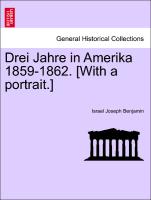 Drei Jahre in Amerika 1859-1862. [With a Portrait.]