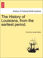 The History of Louisiana, from the earliest period. VOLUME I