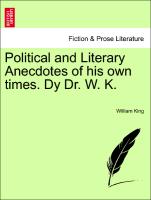 Political and Literary Anecdotes of His Own Times. Dy Dr. W. K