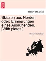 Skizzen Aus Norden, Oder: Erinnerungen Eines Ausruhenden. [With Plates.]