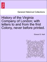 History of the Virginia Company of London, With Letters to and from the First Colony, Never Before Printed