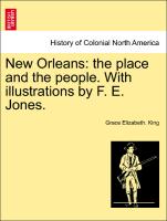 New Orleans: The Place and the People. with Illustrations by F. E. Jones