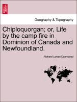 Chiploquorgan, Or, Life by the Camp Fire in Dominion of Canada and Newfoundland