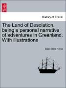 The Land of Desolation, Being a Personal Narrative of Adventures in Greenland. with Illustrations