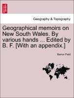 Geographical Memoirs on New South Wales. by Various Hands ... Edited by B. F. [With an Appendix.]