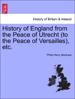 History of England from the Peace of Utrecht (to the Peace of Versailles), etc. VOL.II