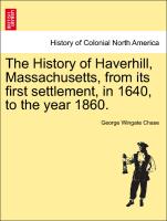 The History of Haverhill, Massachusetts, from Its First Settlement, in 1640, to the Year 1860