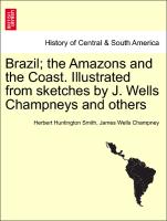 Brazil, The Amazons and the Coast. Illustrated from Sketches by J. Wells Champneys and Others