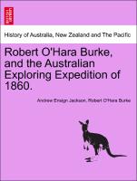 Robert O'Hara Burke, and the Australian Exploring Expedition of 1860